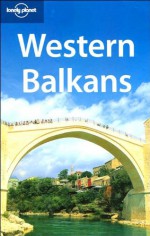 Western Balkans - Lonely Planet, Jeanne Oliver, Vesna Maric, Richard Plunkett