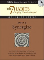 Habit 6 Synergize: The Habit of Creative Cooperation - Stephen R. Covey