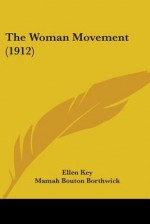 The Woman Movement (1912) - Ellen Key, Mamah Bouton Borthwick, Havelock Ellis