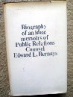 Biography of an Idea: Memoirs of a Public Relations Counsel - Edward L. Bernays