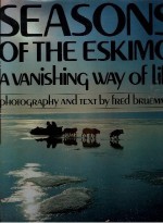 Seasons Of The Eskimo: A Vanishing Way Of Life - Fred Bruemmer