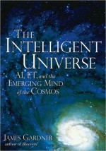 Intelligent Universe, The - James Gardner