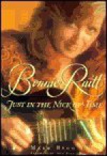 Bonnie Raitt: Just in the Nick of Time - Mark Bego, Joan Baez