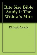 Bite Size Bible Study 1: The Widow's Mite - Richard Hawkins