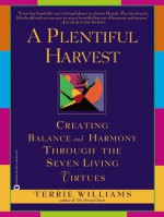 A Plentiful Harvest: Creating Balance and Harmony Through the Seven Living Virtues - Terrie Williams