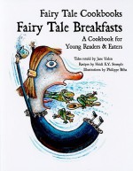 Fairy Tale Breakfasts: A Cookbook for Young Readers and Eaters - Jane Yolen, Philippe Béha, Heidi E.Y. Stemple