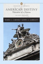 American Destiny: Narrative of a Nation, Single Volume Edition (Penguin Academics Series) - Mark C. Carnes, John A. Garraty