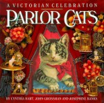 Parlor Cats: A Victorian Celebration - Cynthia Hart, John Grossman, Josephine Banks