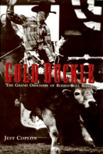 Gold Buckle: The Grand Obsession of Rodeo Bull Riders - Jeff Coplon