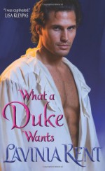 What a Duke Wants - Lavinia Kent