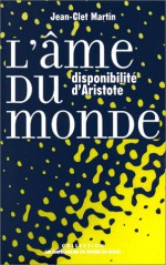 L'Ame Du Monde: Disponibilite D'Aristote - Jean-Clet Martin