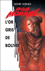 L'or gris de Bolivie - Henri Vernes, Gilles Devindilis, Olivier Frot