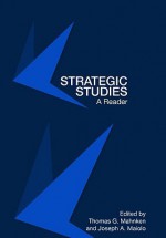 Strategic Studies: A Reader - Thomas G. Mahnken, Joseph A. Maiolo