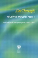 Get Through Mrcpsych: McQs for Paper 1 - Arunraj Kaimal, Manoj Rajagopal, Salman Karim