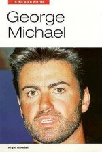 George Michael: In His Own Words - George Michael, Nigel Goodall