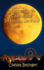 Monster Club: Case of the Ivy Hollow Werewolf - Chelsea Bellingeri