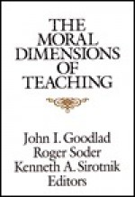 The Moral Dimensions Of Teaching - John I. Goodlad, Roger Soder