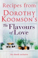 Recipes from Dorothy Koomson's <i>The Flavours of Love</i> - Dorothy Koomson