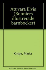 Att vara Elvis (Bonniers illustrerade barnbocker) - Maria Gripe