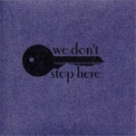 We Don't Stop Here - Ivy Alvarez, Emilie Zoey Baker, Juliet Cook, Karen Head, Esther Johnson, Collin Kelley, Daniel Lloyd