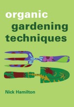 Organic Gardening Techniques - Nick Hamilton