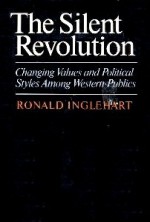 The Silent Revolution: Changing Values And Political Styles Among Western Publics - Ronald Inglehart