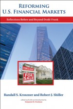 Reforming U.S. Financial Markets: Reflections Before and Beyond Dodd-Frank (Alvin Hansen Symposium on Public Policy at Harvard University) - Randall S Kroszner, Robert J. Shiller, Benjamin M. Friedman