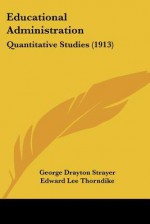 Educational Administration: Quantitative Studies (1913) - George Drayton Strayer, Edward Lee Thorndike