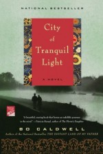 City of Tranquil Light: A Novel - Bo Caldwell