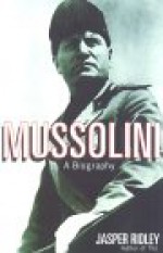 Mussolini: A Biography - Jasper Ridley