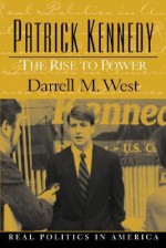 Patrick Kennedy: The Rise to Power - Darrell M. West