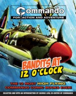 Commando: Bandits at 12 O'Clock: The Twelve Most High Flying Commando Comic Books Ever! - George Low