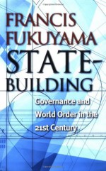 State-Building: Governance and World Order in the 21st Century - Francis Fukuyama, Patricia L. Maclachlan