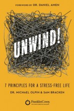 Unwind!: 7 Principles for a Stress-Free Life - Max Lucado, Sam Bracken, Daniel G. Amen, Wayne Shepherd