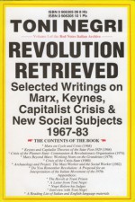 Revolution Retrieved: Writings On Marx, Keynes, Capitalist Crisis, And New Social Subjects (1967 83) - Antonio Negri