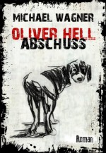 Oliver Hell - Abschuss (Oliver Hells erster Fall) (German Edition) - Michael Wagner