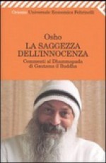 La saggezza dell'innocenza: commenti al Dhammapada di Gautama il Buddha - Osho, Ma Anand Vidya, Swami Anand Videha