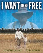 I Want to be Free - Joseph Slate, E.B. Lewis