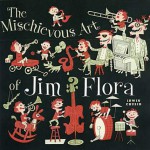 The Mischievous Art of Jim Flora - Irwin Chusid, Jim Flora, Laura Lindgren