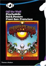 Off the Wall: Psychedelic Rock Posters from San Francisco - Jean-Pierre Criqui, Jean-Marc Bel, Am?lie Gastaut