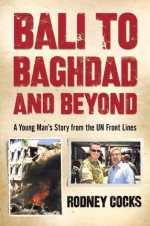 Bali to Baghdad and Beyond - Rodney Cocks