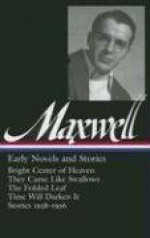 William Maxwell: Early Novels and Stories - William Maxwell, Christopher Carduff