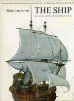 The Ship: An Illustrated History - Björn Landström, Michael Phillips