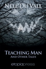 Teaching Man and Other Tales - Nell DuVall