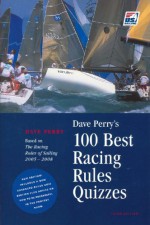 Dave Perry's 100 Best Racing Rules Quizzes: Based on the Racing Rules of Sailing 2005-2008 - Dave Perry