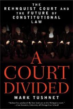 A Court Divided: The Rehnquist Court and the Future of Constitutional Law - Mark V. Tushnet