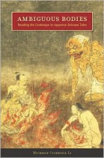 Ambiguous Bodies: Reading the Grotesque in Japanese Setsuwa Tales - Michelle Li