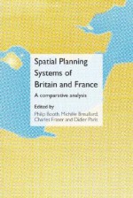 Spatial Planning Systems of Britain and France: A Comparative Analysis - Philip Booth