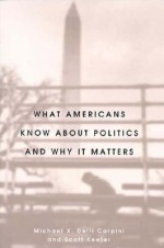 What Americans Know about Politics and Why It Matters - Michael X. Delli Carpini, Scott Keeter