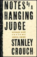 Notes of a Hanging Judge: Essays and Reviews, 1979-1989 - Stanley Crouch